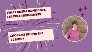 What Does a Confident, Stree-Free Business Actually Look Like Behind the Scenes?