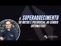 O superaquecimento do motor é prejudicial a transmissão automática? - DOTTA TREINAMENTOS