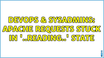 DevOps & SysAdmins: Apache requests stuck in 