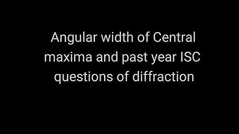 Angular width of Central maxima and ISC past year numericals