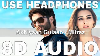 Akhiyaan Gulaab (8D Audio) | Teri Baaton Mein Aisa Uljha Jiya | Mitraz | Shahid Kapoor, Kriti Sanon
