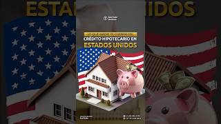 ¿Como funciona el crédito hipotecario en los Estados Unidos?