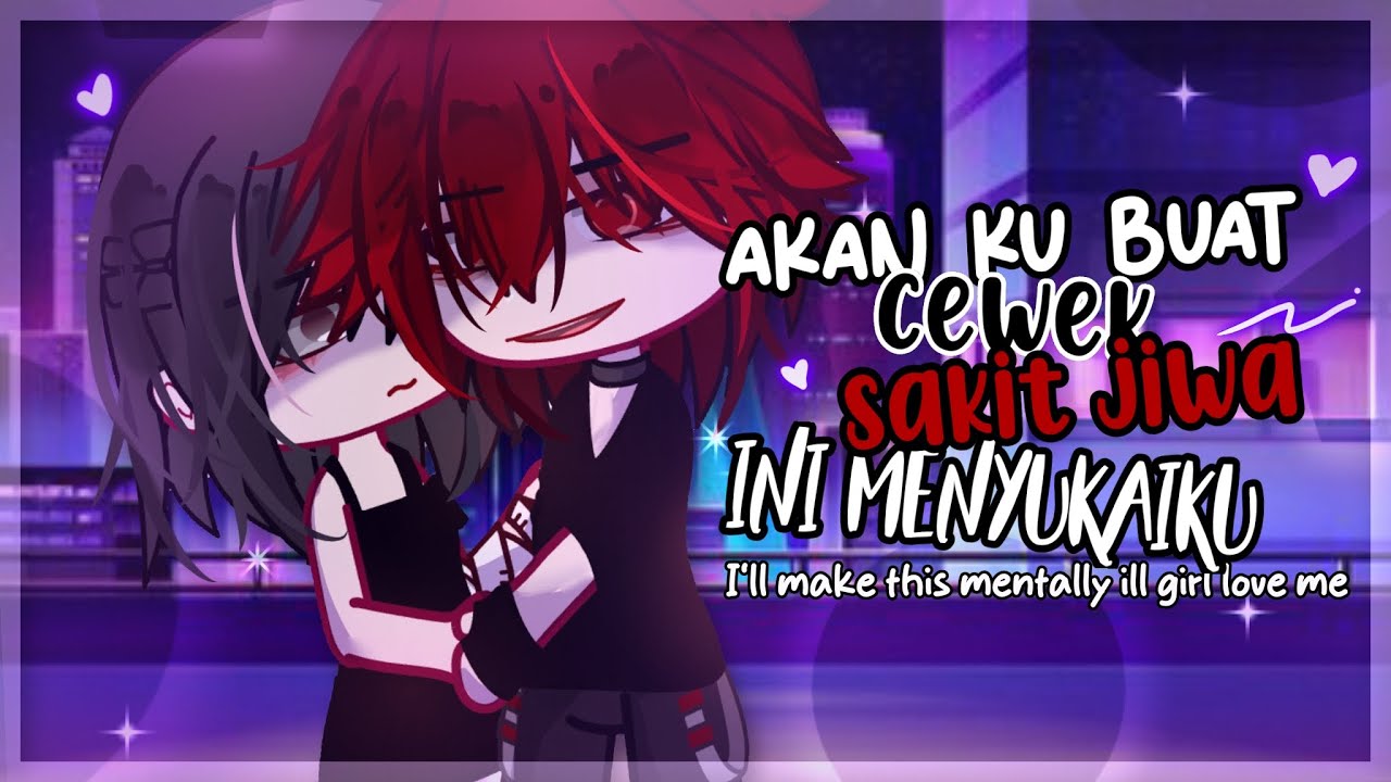 ✧Akan Ku Buat Cewek Sakit Jiwa ini Menyukaiku ~ I'll Make This Mentally ill Girl Love me✧ || GCMM