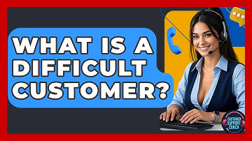 What Is A Difficult Customer? - Customer Support Coach