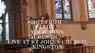 SHOT FROM // BIRDY // YOUR ARMS (ACOUSTIC) // LIVE AT ST JOHN&#39;S CHURCH, KINGSTON