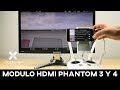 Tutorial de instalación del módulo HDMI en un Phantom4 y Phantom 3