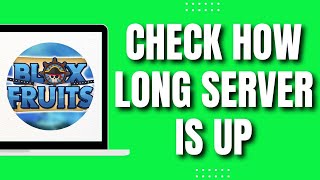 How To Check How Long Your Server Is Up in Blox Fruits (Easily 2023)