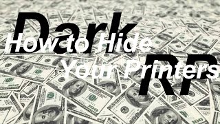 Dark RP The Best Way to Hide Your Printers Tutorial