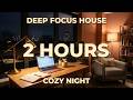 Cozy Night Focus — Deep Focus House | 2 Hours for Work, Study & Relaxation