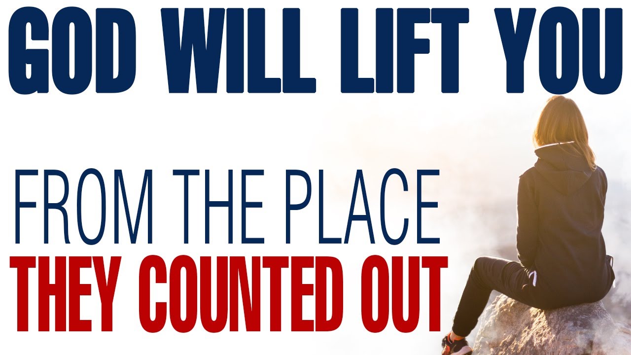 GOD IS ABOUT TO LIFT YOU FROM THE PLACE WHERE THEY COUNTED YOU OUT - CHRISTIAN MOTIVATION