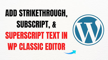 How to Add Strikethrough, Subscript, & Superscript Text in WordPress Classic Editor – Full Guide
