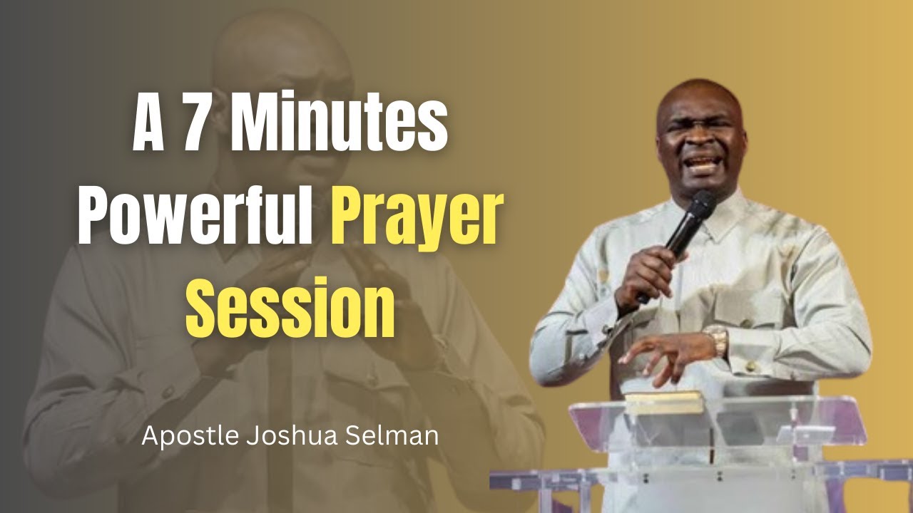 A 7 Minutes Powerful Prayer Session with Apostle Joshua Selman - YouTube