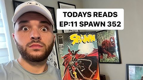 TODAYS READS EP:11 SPAWN 352