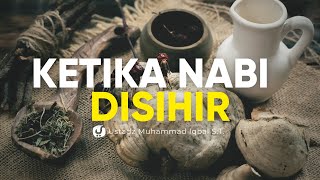 Ketika Nabi Disihir oleh Orang Yahudi - Ustadz Muhammad Iqbal, S.T. - Ceramah Agama