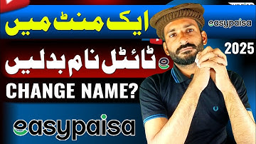 Easypaisa Account Ka Name Kaise Change Karen? How To change Easypaisa Title Name?