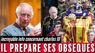 Roi Charles III : Il prépare ses obsèques dans le plus grand des secret.