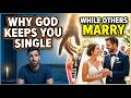 Why God Keeps You Single While Others Marry