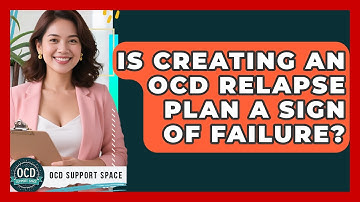 Is Creating An OCD Relapse Plan A Sign Of Failure? - OCD Support Space