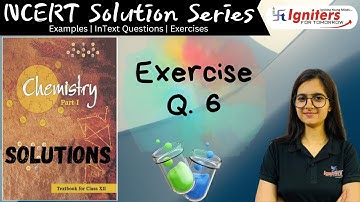 Exercise Question 6 - Solutions | Class 12 | NCERT Solution Series | CHEMISTRY