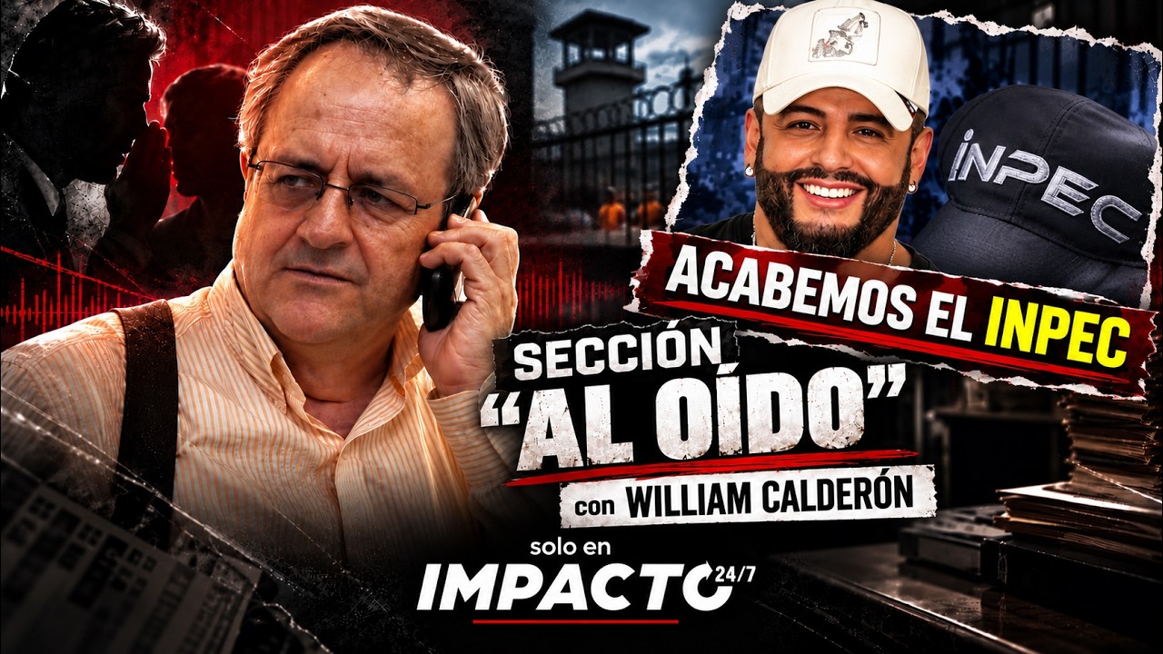 ¡ACABEMOS EL INPEC! | SECCIÓN “AL OÍDO” CON WILLIAM CALDERÓN – Séptimo editorial.