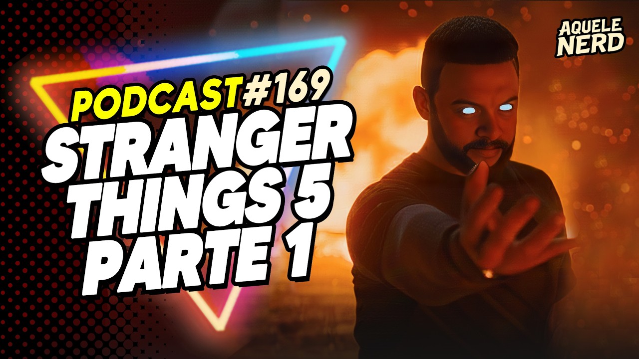 AqueleNerd#169 - STRANGER THINGS 5 VOL 1: Valeu a Espera? (Análise ...