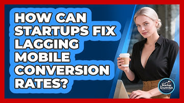 How Can Startups Fix Lagging Mobile Conversion Rates? - The Startup Growth Hub
