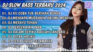 DJ SLOW BASS TERBARU || DJ KU COBA TUK BERIKAN BUNGA 🎵 DJ MENGAPA MUDAHNYA HATIMU MENDUA||FULL ALBUM