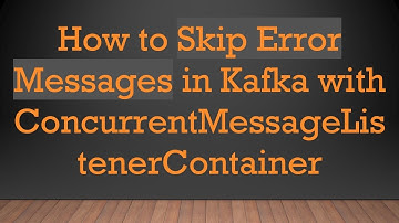 How to Skip Error Messages in Kafka with ConcurrentMessageListenerContainer