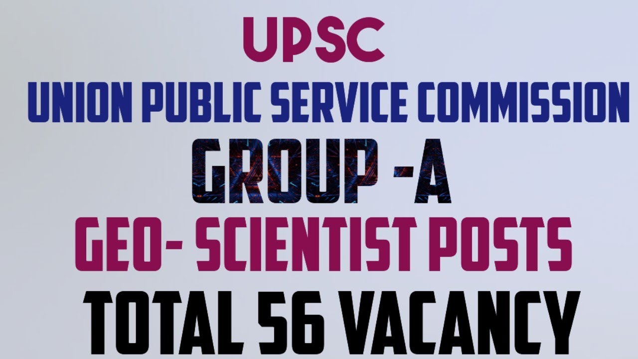 UPSC 56 GEO SCIENTIST JOBS - Latest Jobs & Notifications