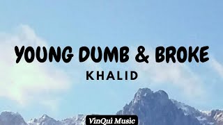 Khalid - Young Dumb \u0026 Broke (Lyrics)