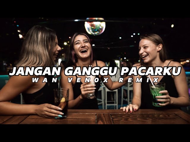 DJ JANGAN GANGGU PACARKU - FULL BASS (WAN VENOX REMIX) BASSGANGGA👑 class=