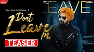 Dont Leave Me (Teaser ) - Sukhraj Dhaliwal || New Punjabi Songs 2024 || Lokdhun Punjabi