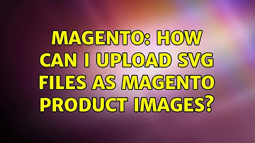 Magento: How can I upload SVG files as Magento product images?