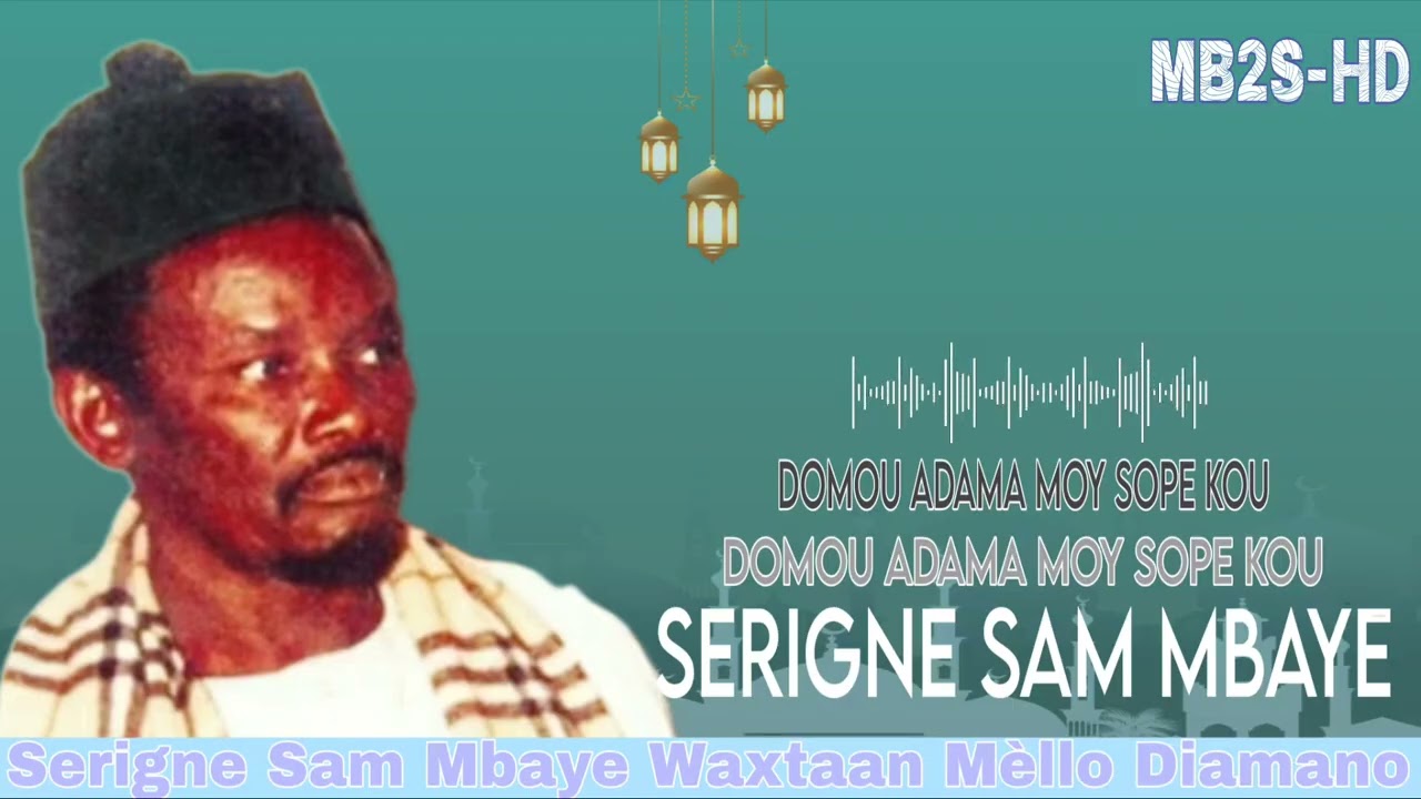 Serigne Sam Mbaye Waxtaane domou adama moy sopè kou diamano dou sopè kou
