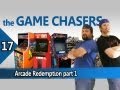The Game Chasers Ep 17 - Arcade Redemption part 1