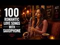 100 Romantic Love Songs with Saxophone - Relax, Study, and Focus Music