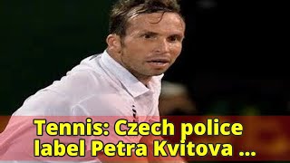 Tennis: Czech police label Petra Kvitova knife attack as a cold case