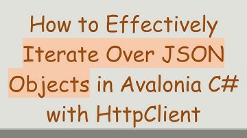 How to Effectively Iterate Over JSON Objects in Avalonia C#  with HttpClient