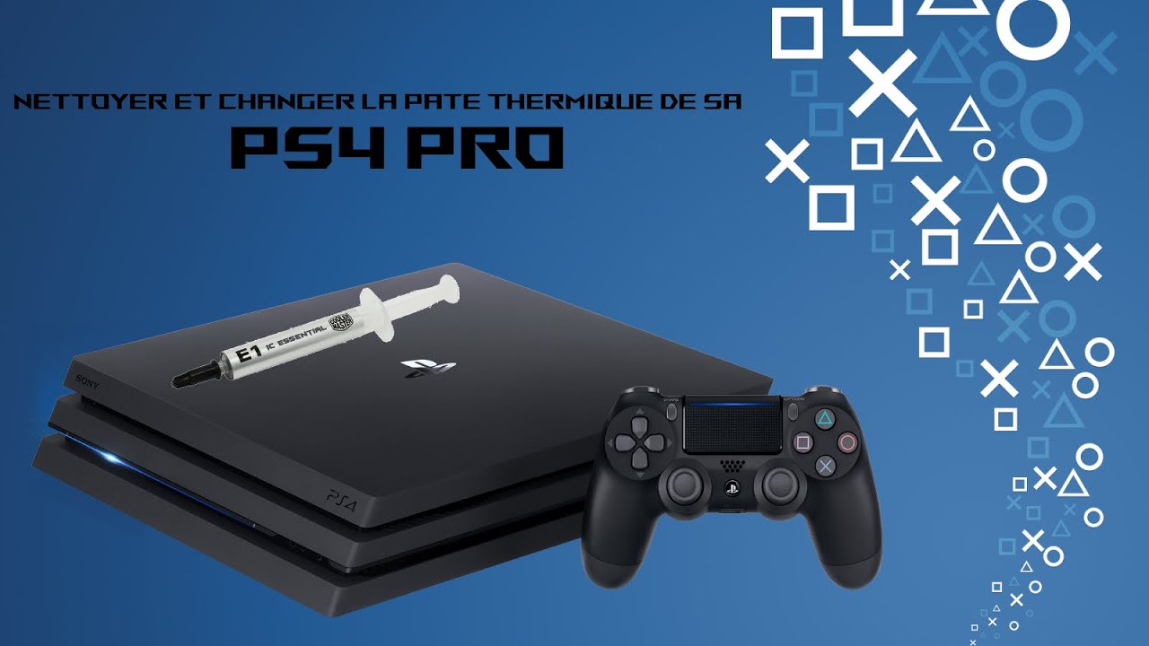 COMMENT NETTOYER UNE PS4 PRO ET CHANGER LA PÂTE THERMIQUE ? 