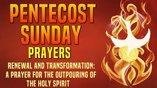 PENTECOST SUNDAY PRAYERS - RENEWAL AND TRANSFORMATION - PRAYER FOR OUTPOURING OF THE HOLY SPIRIT