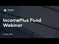 Webinar: IncomePlus Fund April 2023 Update