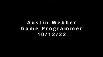 Austin Webber - Game Programmer Portfolio Reel - 10/12/22