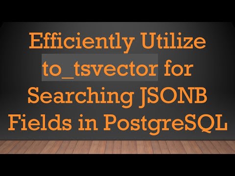 Efficiently Utilize to_tsvector for Searching JSONB Fields in PostgreSQL