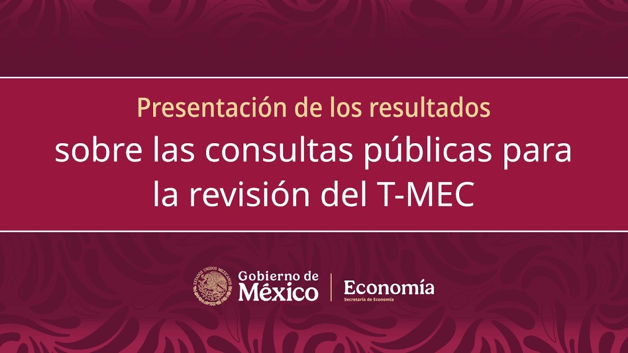 Presentación de los resultados sobre las consultas públicas para la revisión del T-MEC