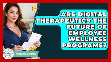 Are Digital Therapeutics The Future Of Employee Wellness Programs? - Your Paycheck Planner