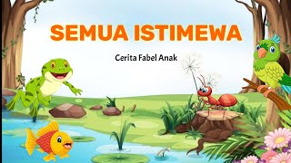 Semua Istimewa | Cerita Anak | Cerita Fabel Anak |Cerita Bahasa Indonesia