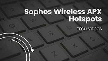 Sophos Wireless APX Hotspots - Sophos Tech Videos.
