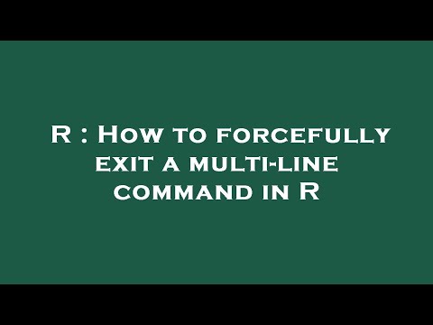 R : How to forcefully exit a multi-line command in R