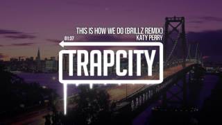 Video thumbnail of "Katy Perry - This Is How We Do (Brillz Remix)"