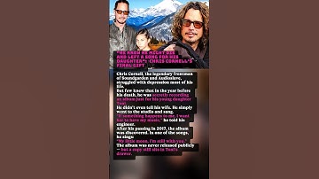 Thumbnail of "He Knew He Might Die and Left a Song for His Daughter": Chris Cornell’s Final Gift